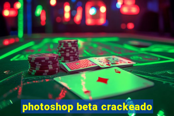 photoshop beta crackeado